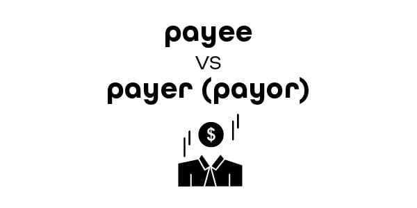 Payer vs Payor vs Payee