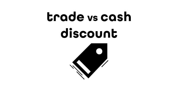 Trade Discount vs. Cash Discount Difference