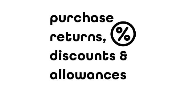 Purchase Discounts, Returns and Allowances